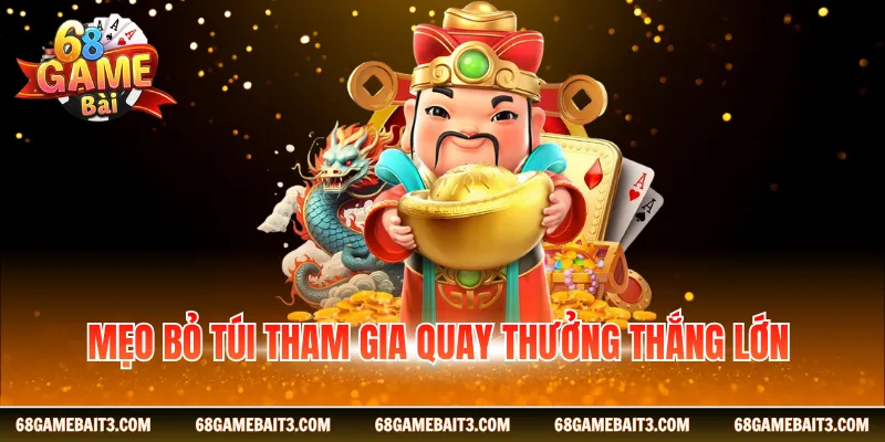Mẹo bỏ túi tham gia quay thưởng thắng lớn 